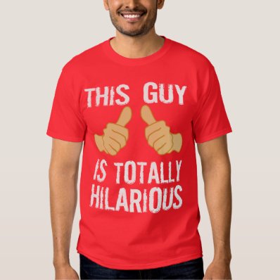 TOTALLY HILARIOUS T SHIRT