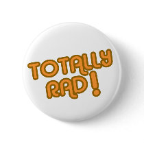 TOTALLY RAD ! Buttons (You Pick The Size) by TheBigTees TOTALLY RAD ! Buttons (You Pick The Size)