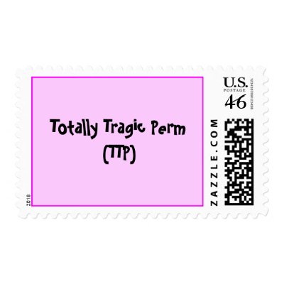 Totally Tragic Perm(TTP) - Customized Postage at Zazzle -- Click here for a larger image