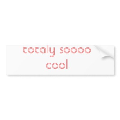 totaly soooo cool bumper stickers by carstarry12