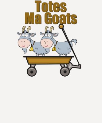 Totes Ma Goats Tshirts