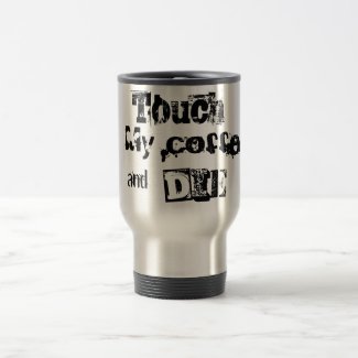 Touch My Coffee and Die mug
