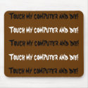 Touch my computer and die! Mouse pad mousepads by FlyingCheez Touch my computer and die! Mouse pad mousepads