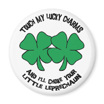 Touch My Lucky Charms - I'll Choke Your... Refrigerator Magnets