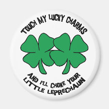 Touch My Lucky Charms - I'll Choke Your... Refrigerator Magnets