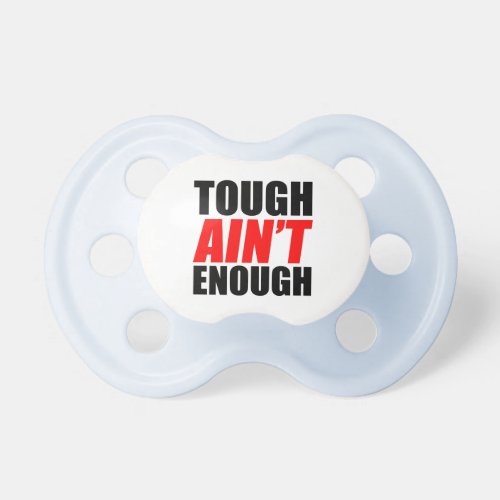 Tough Ain&#39;t Enough Baby Pacifiers