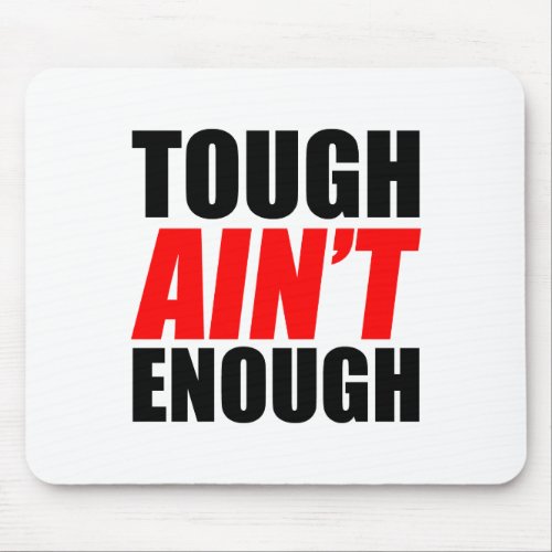 Tough Ain&#39;t Enough Mouse Pad