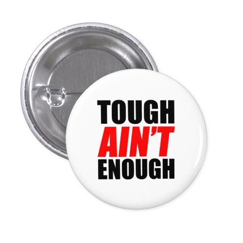 Tough Ain&#39;t Enough Pin