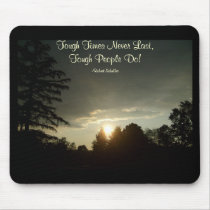 Tough Times Never Last,Tough People Do mousepads by pammys Tough Times Never Last,Tough People Do mousepads
