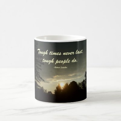 Tough times never last,tough people do mug by pammys