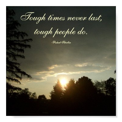 Tough times never last,tough people do... print by pammys