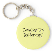 Toughen Up Buttercup! Keychains