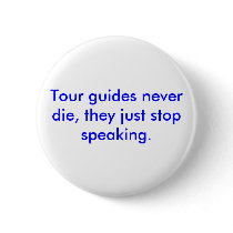 Tour guides never die, they just stop speaking. buttons by ribizlifozelek Tour guides never die, they just stop speaking. buttons