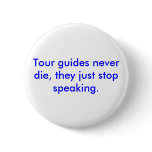 Tour guides never die, they just stop speaking. buttons