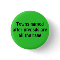 Towns named after utensils are all the rage buttons by the1shorty40 Towns named after utensils are all the rage buttons