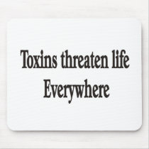 TOXINS THREATEN LIFE EVERYWHERE MOUSEPAD