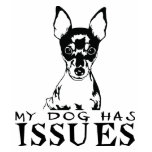TOY FOX TERRIER MY DOG HAS ISSUES T SHIRT