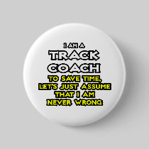 Track Coach...Assume I Am Never Wrong Pin