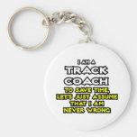 Track Coach...Assume I Am Never Wrong Keychains