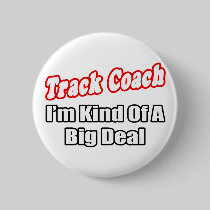 Track Coach...Big Deal Pinback Buttons