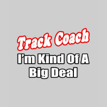 Track Coach...Big Deal Shirt
