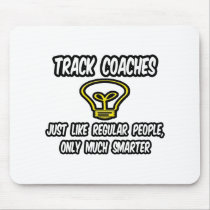 Track Coaches...Like Regular People, Only Smarter Mousepad