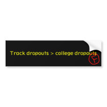 Track dropouts > college dropouts bumper stickers by Tuneya Track dropouts > college dropouts bumper stickers