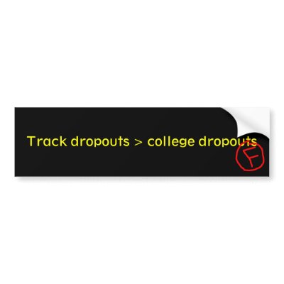 Track dropouts > college dropouts bumper stickers by Tuneya