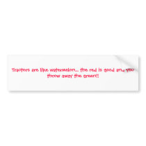 Tractors are like watermelon... the red is good... bumper stickers by hmstdkati Tractors are like watermelon... the red is good... bumper stickers