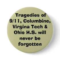 Tragedies of 9/11, Columbine, Virgina Tech & O... buttons by carlene2007 Tragedies of 9/11, Columbine, Virgina Tech & O... buttons