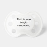 Tragic Sandwich: Pacified Baby Pacifiers