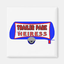Trailer Park Heiress Fridge Magnet
