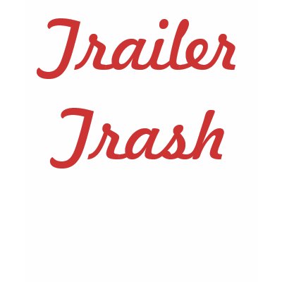 Trailer Trash T Shirts by mysterywhistler