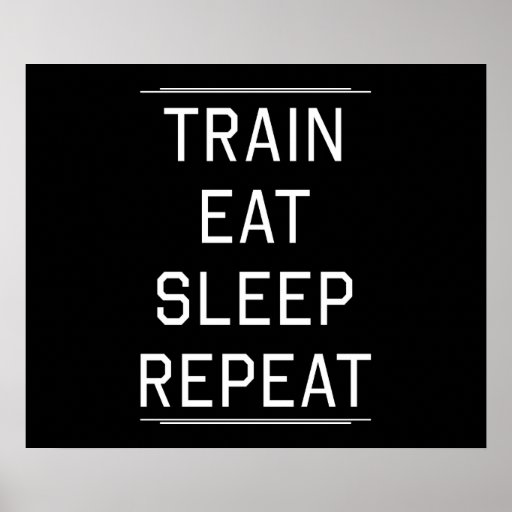 Train Eat Sleep Repeat. Poster Zazzle