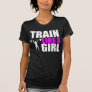 Train Like a Girl - Ladies Elite Fit Tshirt