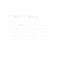 TRANNY (definition) t-shirts by gay_pride TRANNY (definition) t-shirts