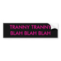 TRANNY TRANNY BLAH BLAH BLAH bumper stickers by mattyg1980 TRANNY TRANNY BLAH BLAH BLAH bumper stickers
