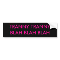 TRANNY TRANNY BLAH BLAH BLAH bumper stickers by mattyg1980 TRANNY TRANNY BLAH BLAH BLAH bumper stickers