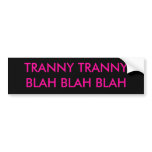 TRANNY TRANNY BLAH BLAH BLAH BUMPER STICKERS