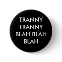 TRANNY TRANNY BLAH BLAH BLAH buttons by mattyg1980 TRANNY TRANNY BLAH BLAH BLAH buttons