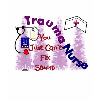 trauma nurse, you just can't fix stupid shirt