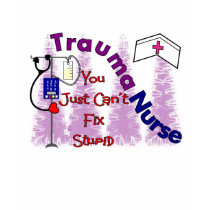 trauma nurse, you just can't fix stupid t-shirts by gailg1957 trauma nurse, you just can't fix stupid t-shirts