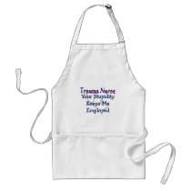 Trauma Nurse Your stupidity Keeps Me Employed aprons
