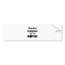 Trauma Surgeons Are The Bomb! Bumper Stickers