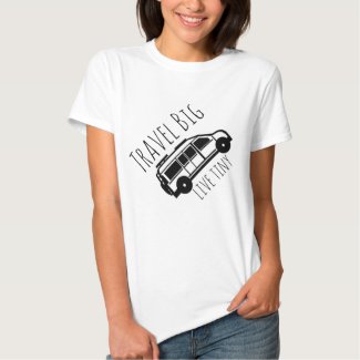 Travel Big live tiny T-shirt