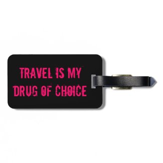 Travel is my drug of choice bag tag