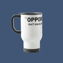Travel Mug - 'Opportunities don't knock...'