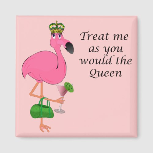 Treat Me As You Would the Queen Flamingo Magnets