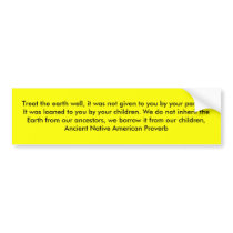 Treat the earth well, it was not given to you b... bumper stickers by rmgsar Treat the earth well, it was not given to you b... bumper stickers