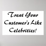 Treat Your Customer's Like Celebrities Posters